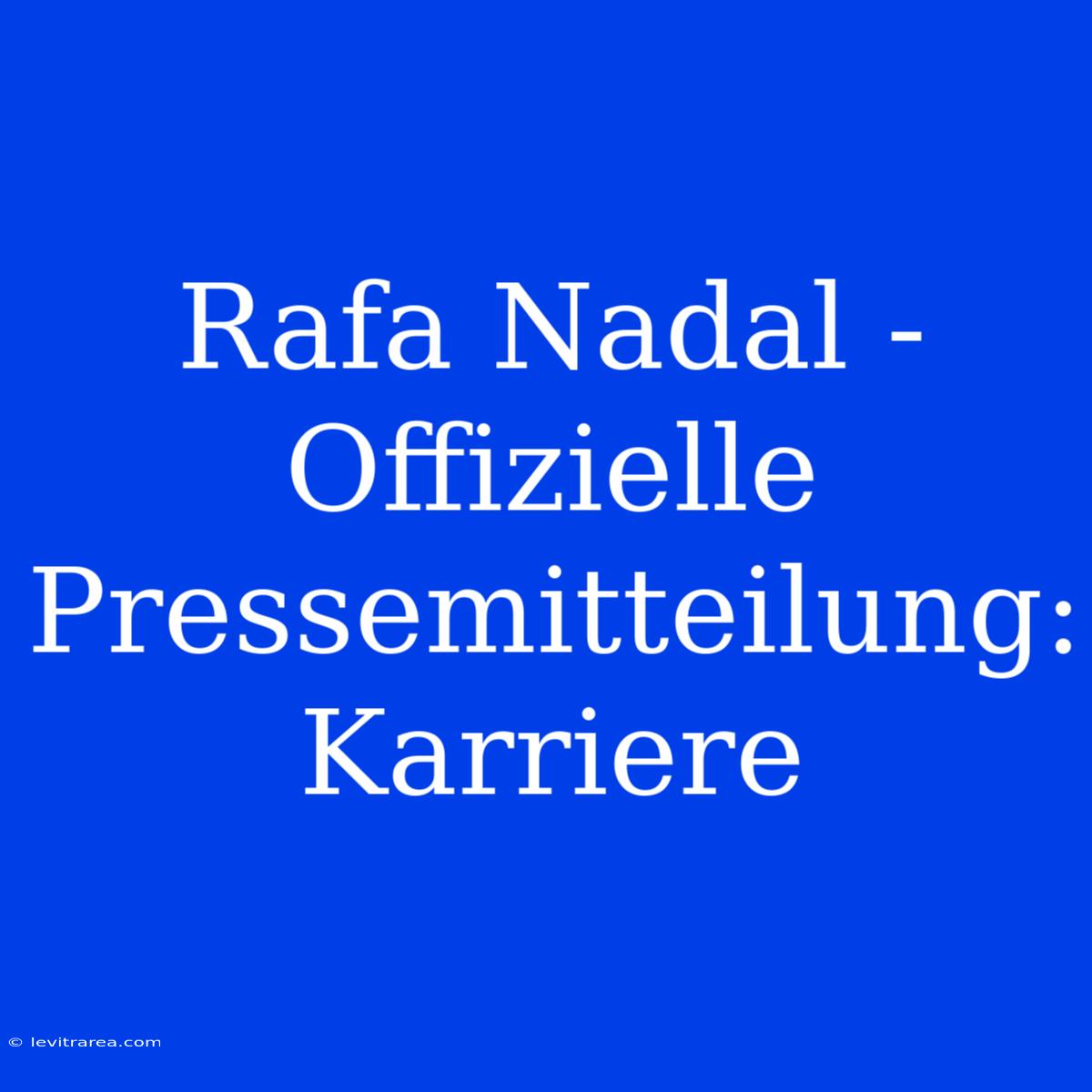 Rafa Nadal - Offizielle Pressemitteilung: Karriere