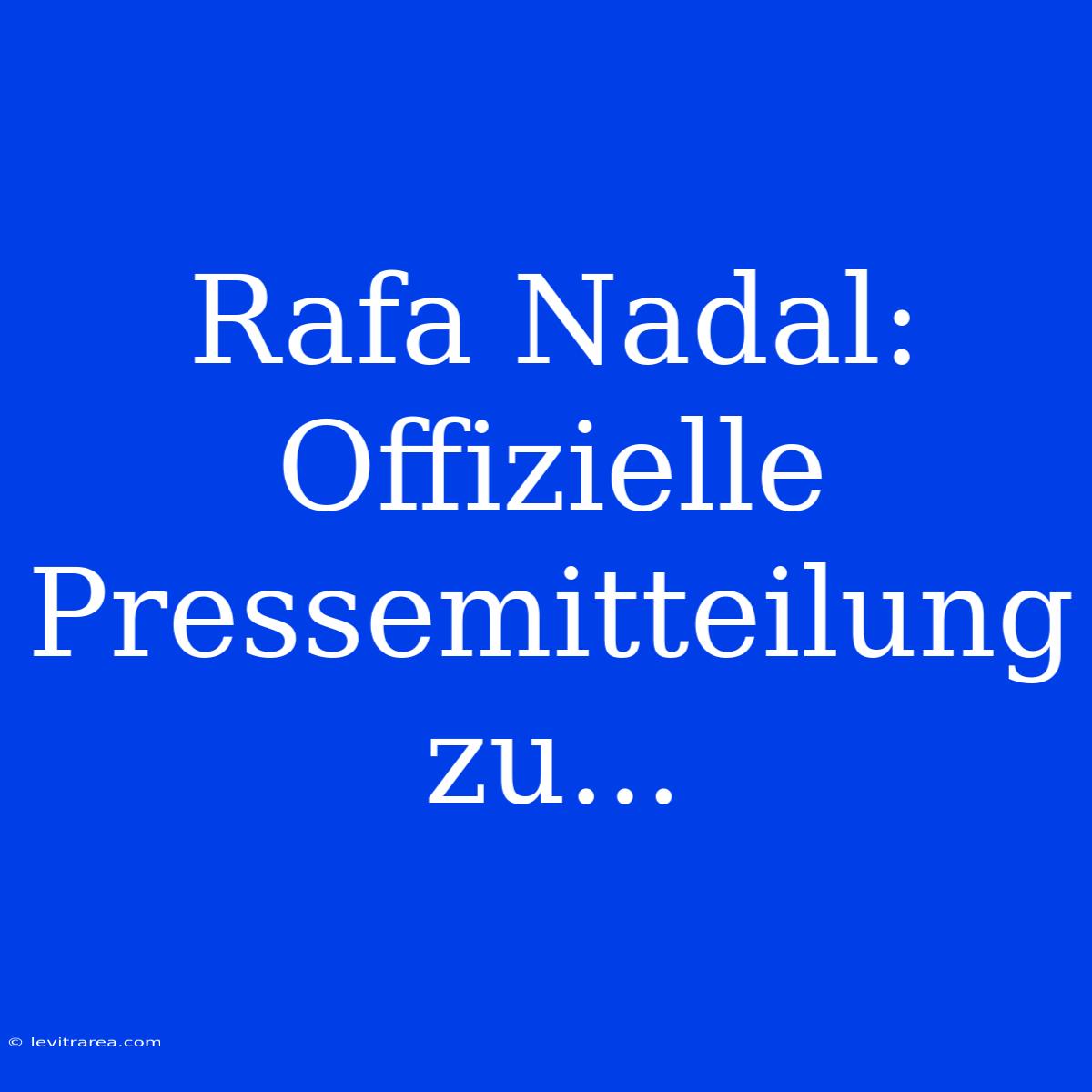 Rafa Nadal: Offizielle Pressemitteilung Zu...