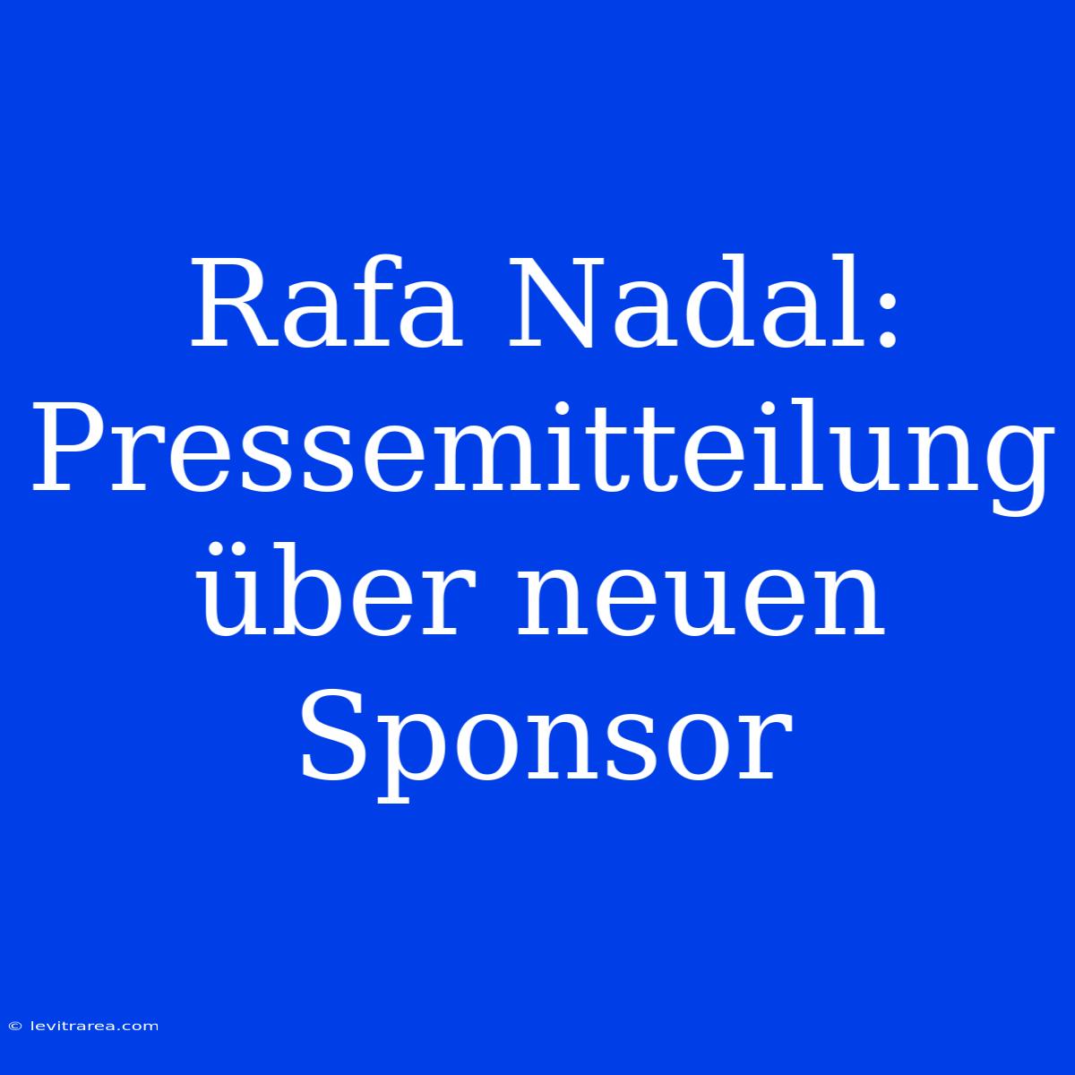 Rafa Nadal: Pressemitteilung Über Neuen Sponsor