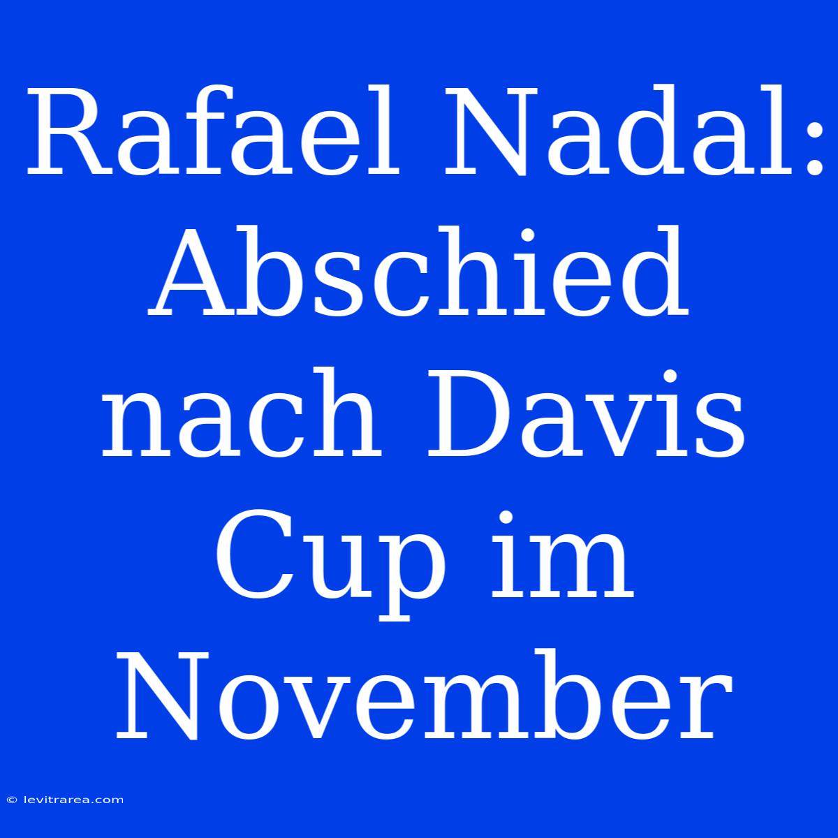 Rafael Nadal: Abschied Nach Davis Cup Im November