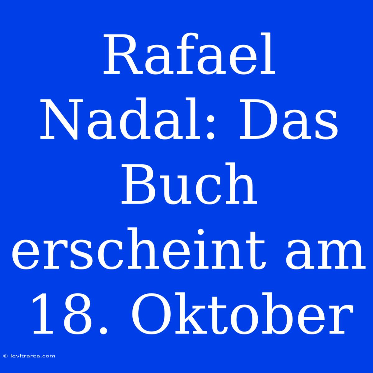 Rafael Nadal: Das Buch Erscheint Am 18. Oktober