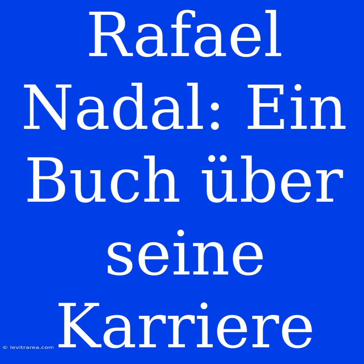 Rafael Nadal: Ein Buch Über Seine Karriere