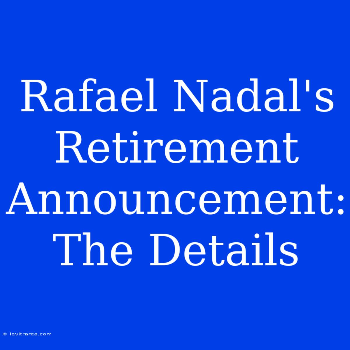 Rafael Nadal's Retirement Announcement: The Details