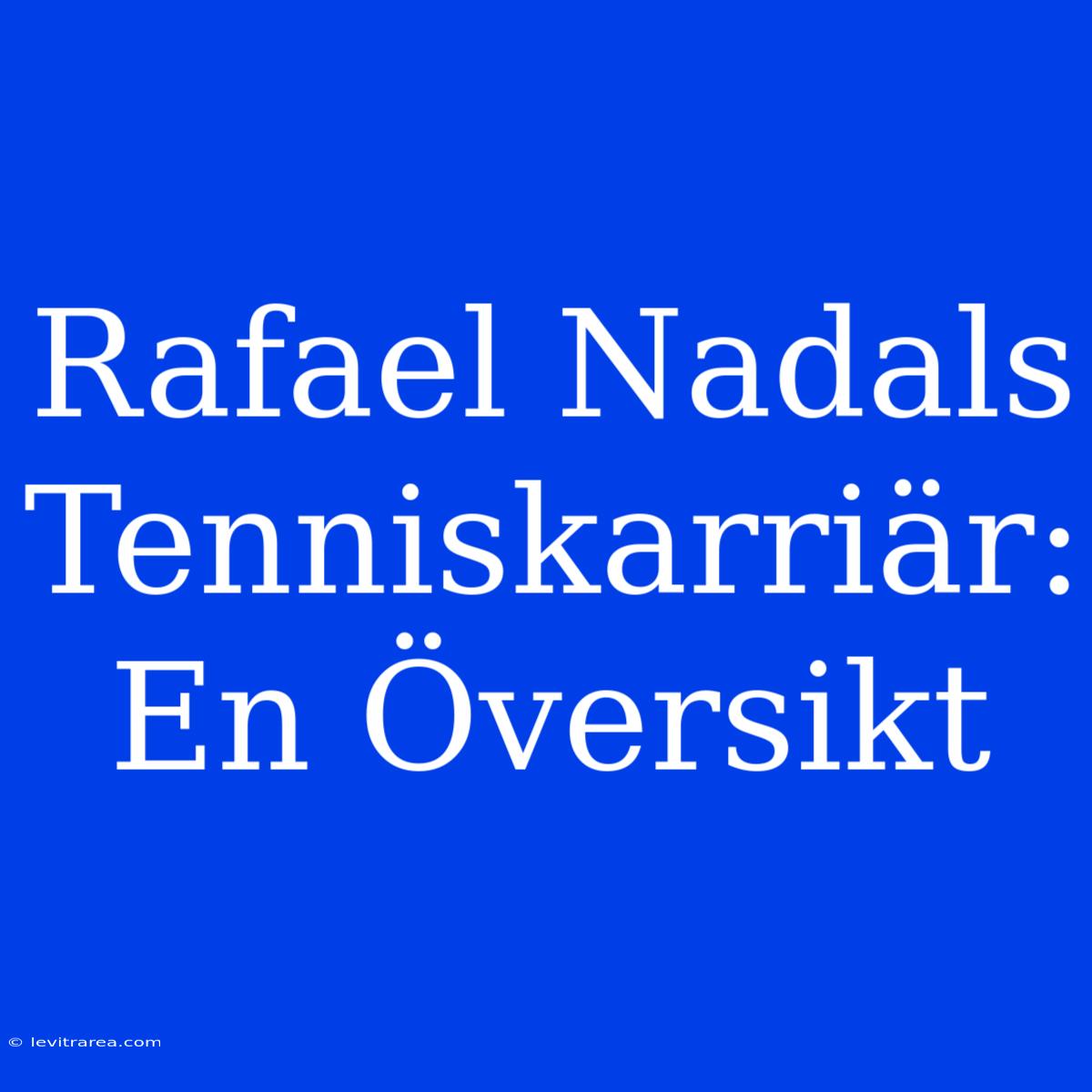 Rafael Nadals Tenniskarriär: En Översikt