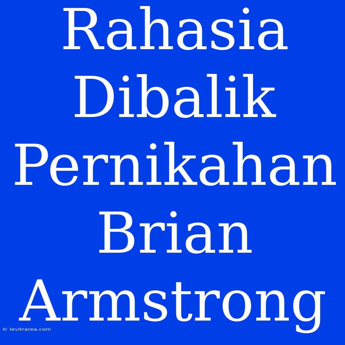 Rahasia Dibalik Pernikahan Brian Armstrong