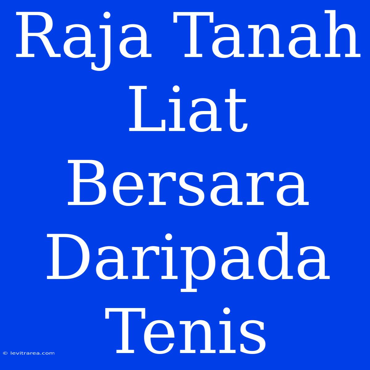 Raja Tanah Liat Bersara Daripada Tenis