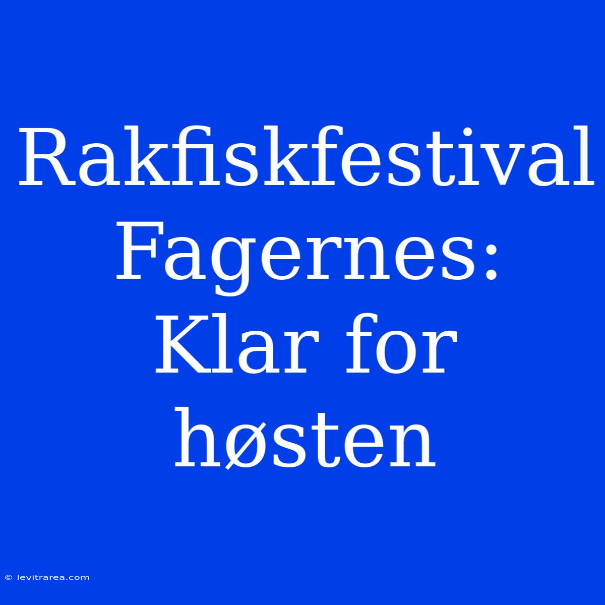 Rakfiskfestival Fager­nes: Klar For Høsten