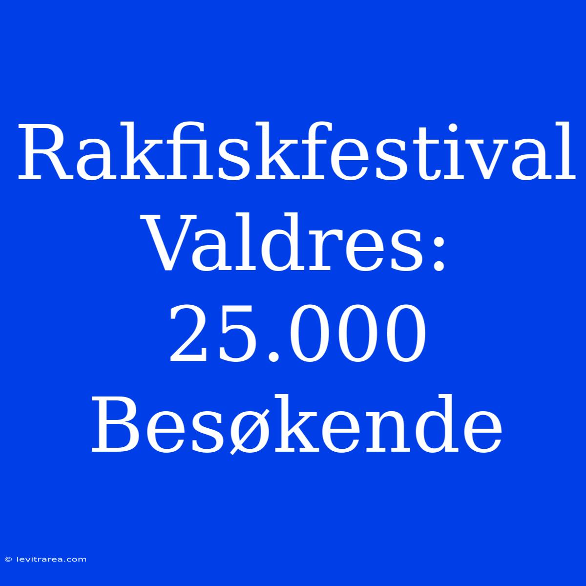 Rakfiskfestival Valdres: 25.000 Besøkende