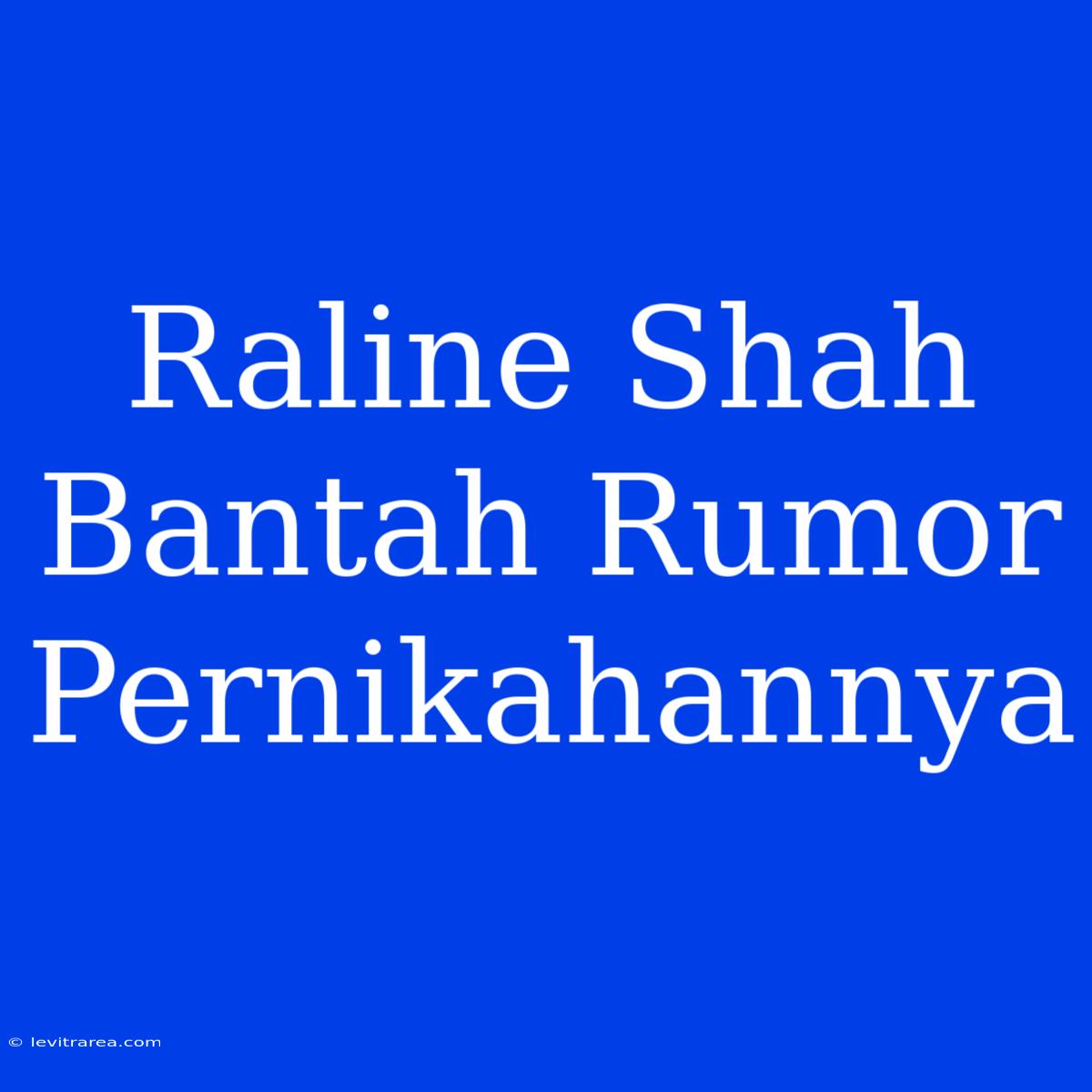 Raline Shah Bantah Rumor Pernikahannya