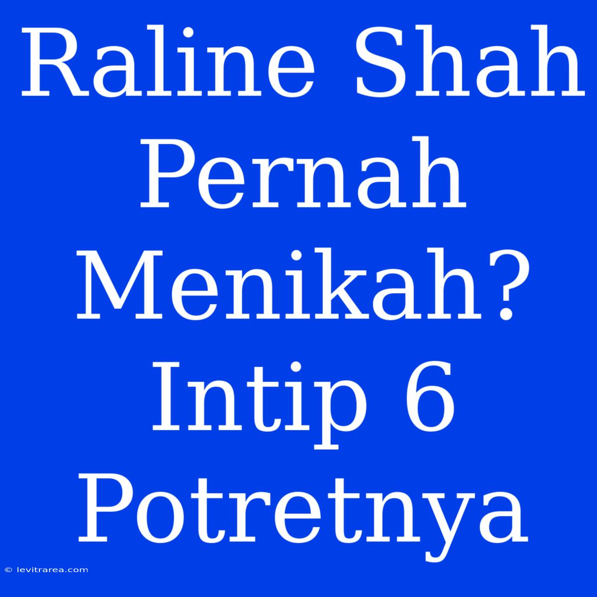 Raline Shah Pernah Menikah? Intip 6 Potretnya