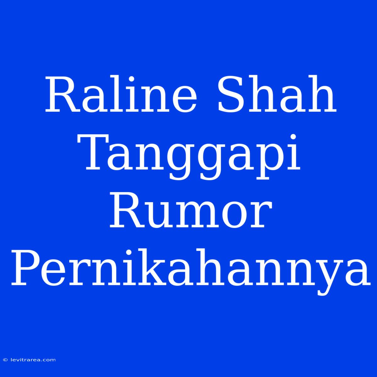 Raline Shah Tanggapi Rumor Pernikahannya