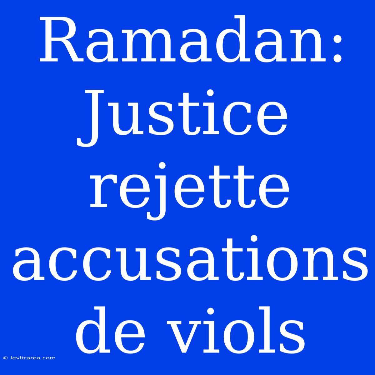 Ramadan: Justice Rejette Accusations De Viols