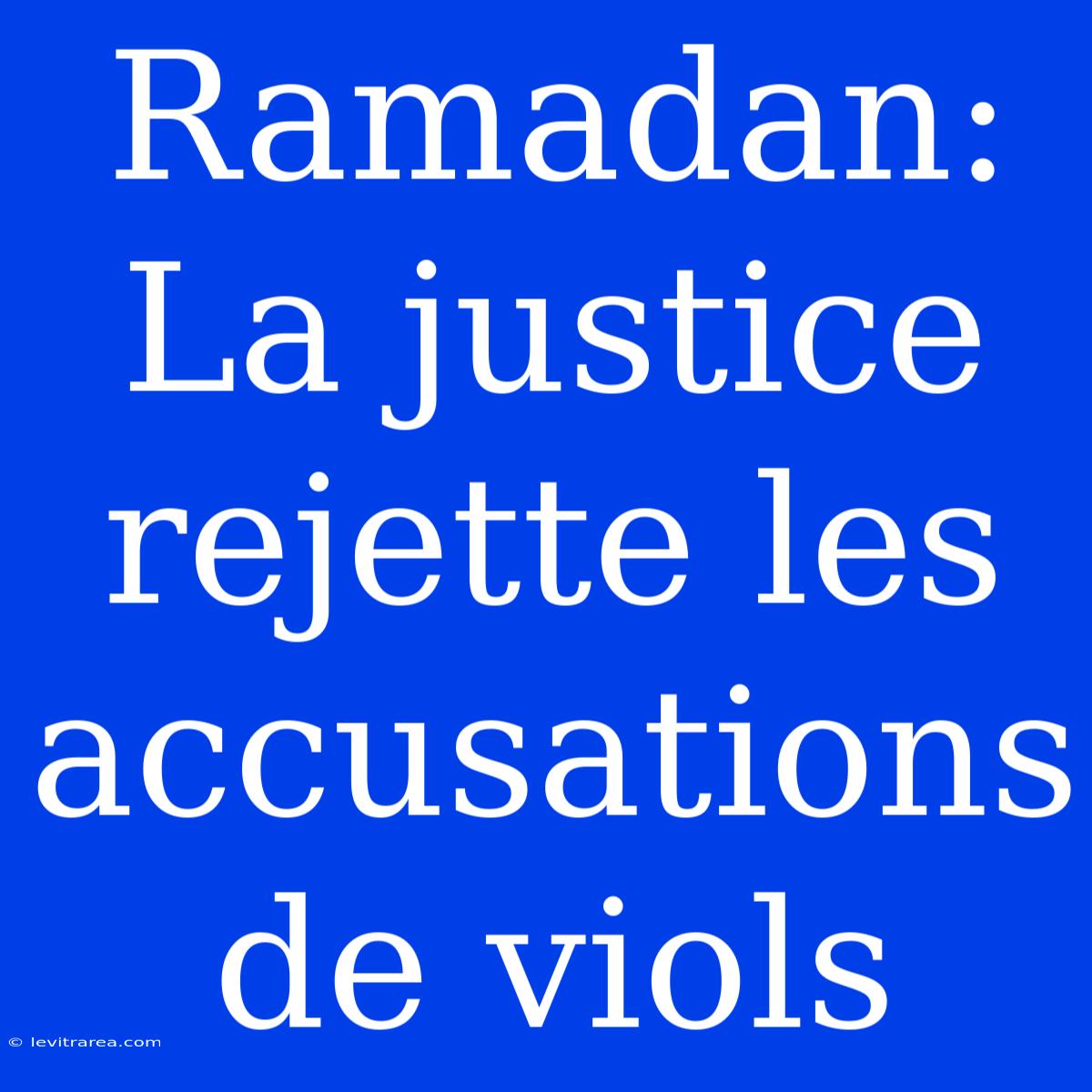 Ramadan: La Justice Rejette Les Accusations De Viols 