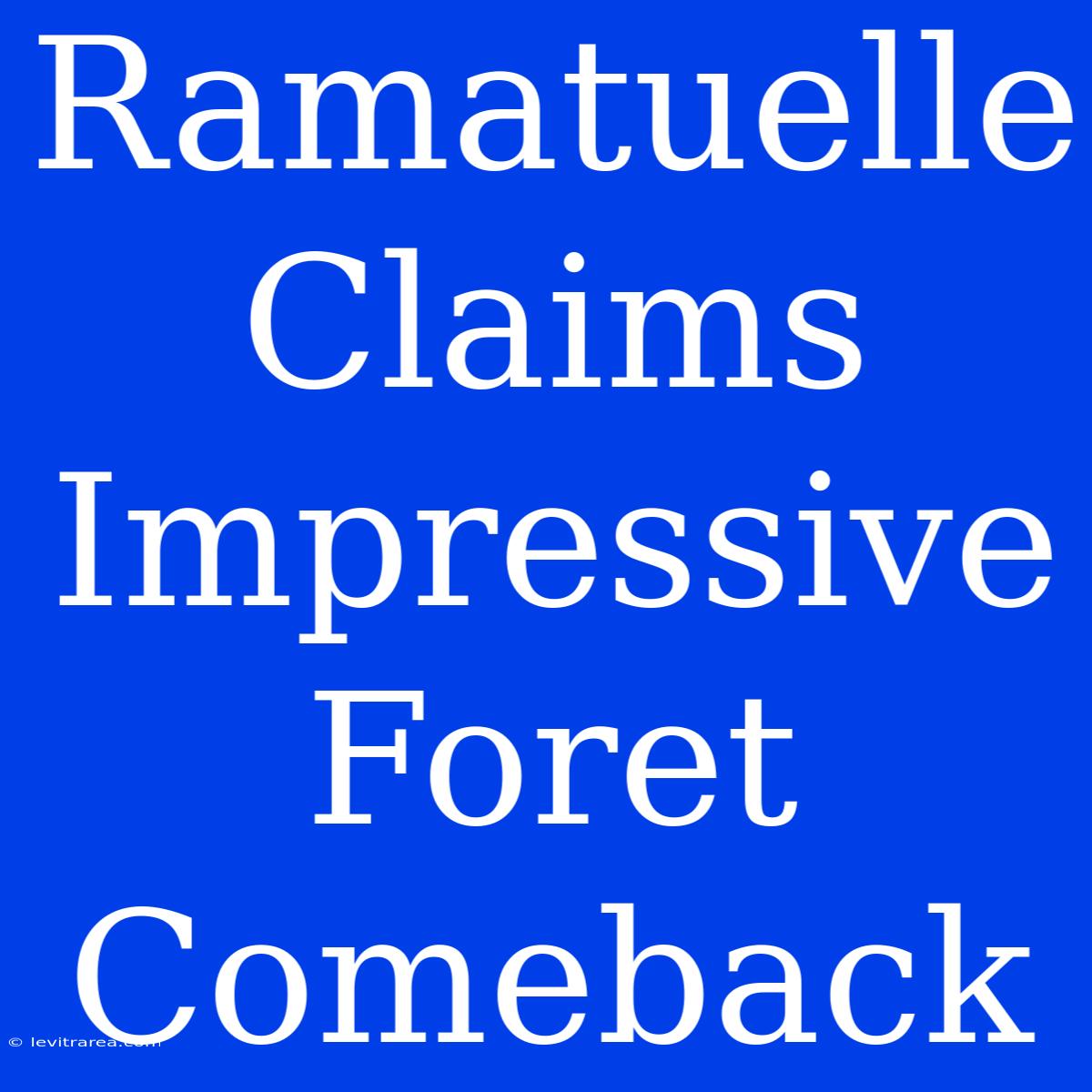 Ramatuelle Claims Impressive Foret Comeback