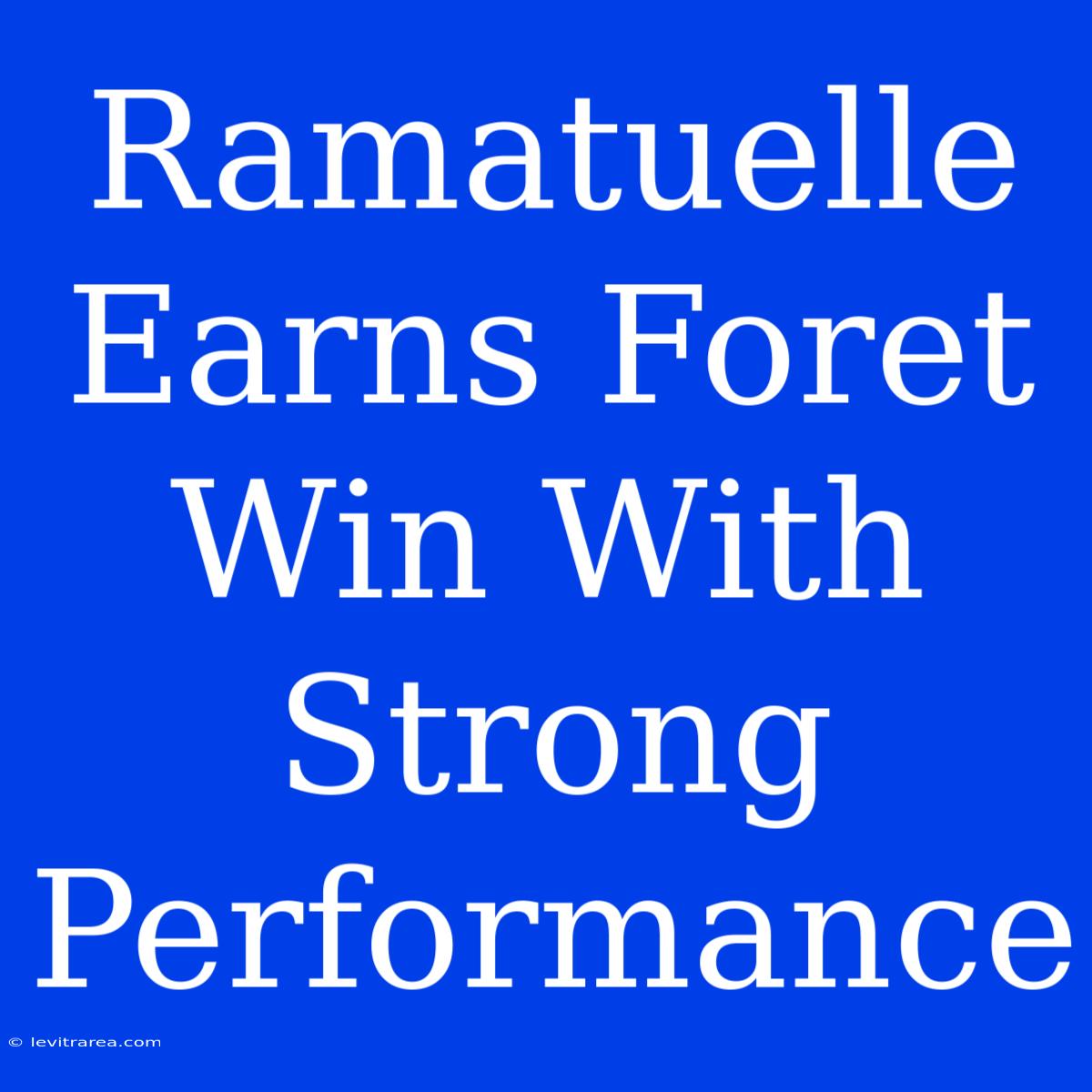 Ramatuelle Earns Foret Win With Strong Performance