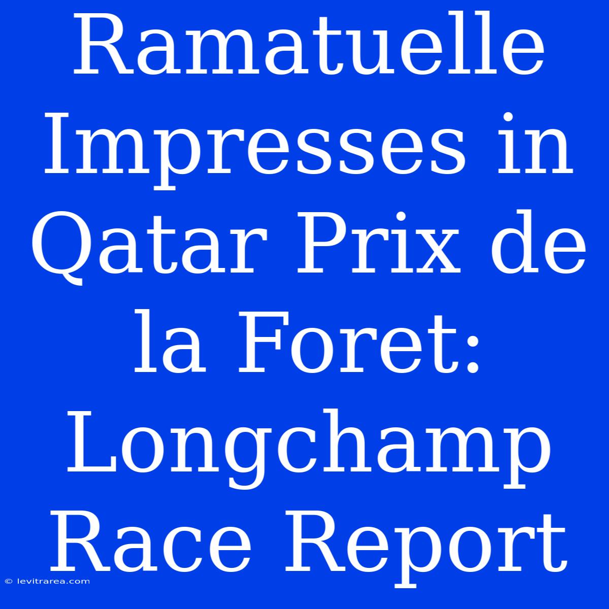 Ramatuelle Impresses In Qatar Prix De La Foret: Longchamp Race Report