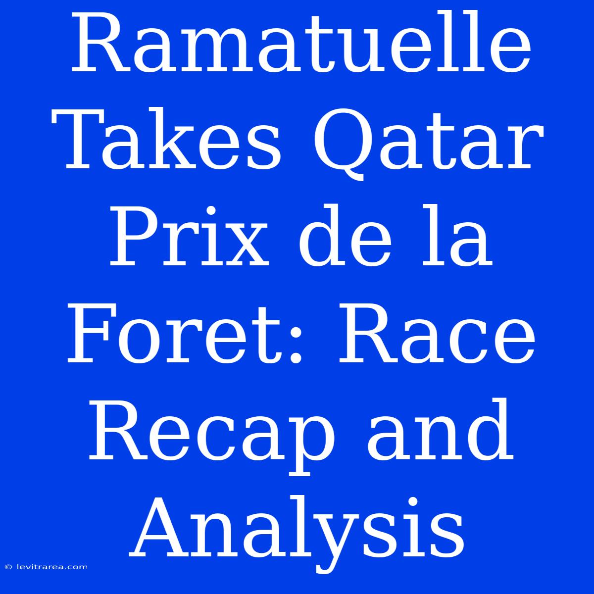 Ramatuelle Takes Qatar Prix De La Foret: Race Recap And Analysis