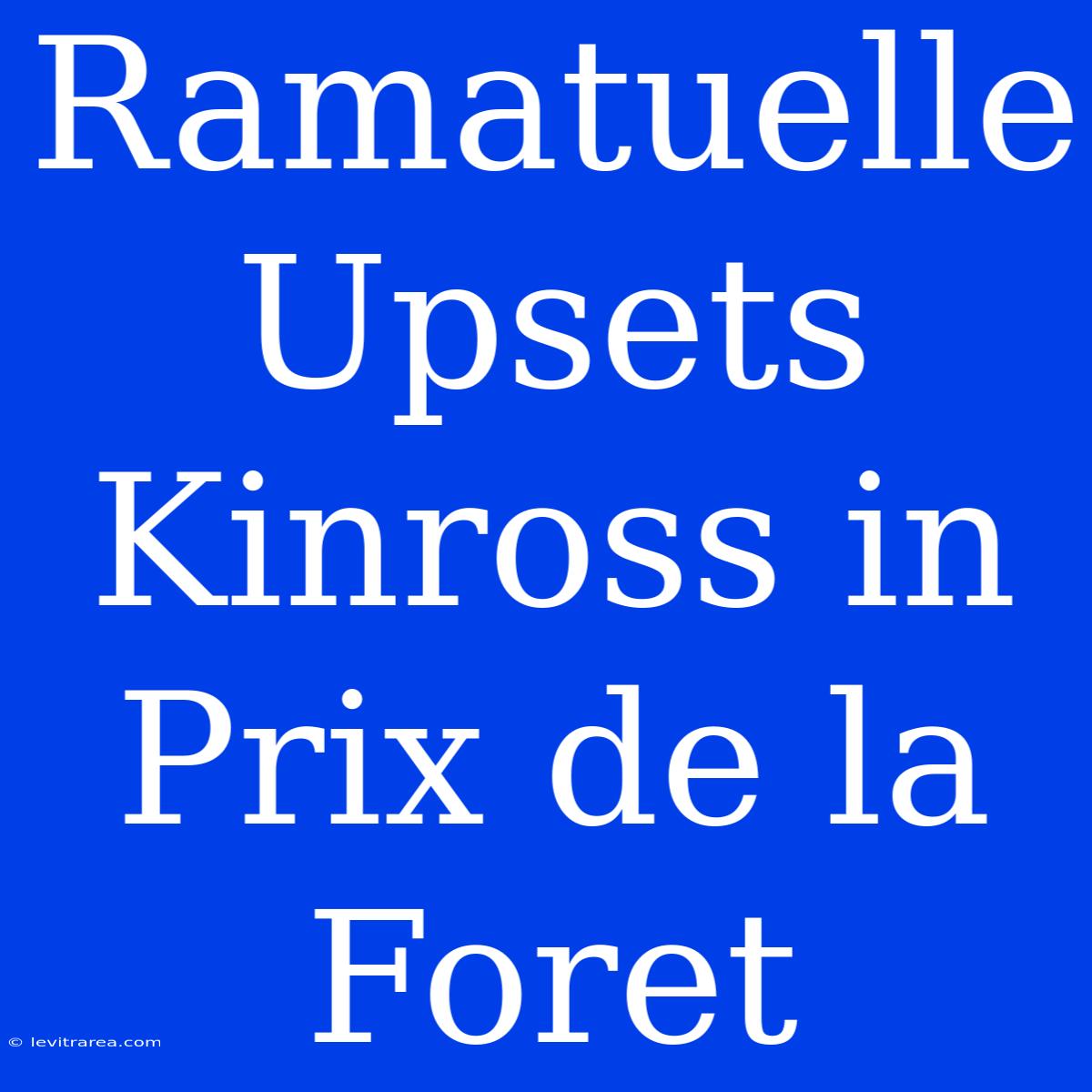 Ramatuelle Upsets Kinross In Prix De La Foret