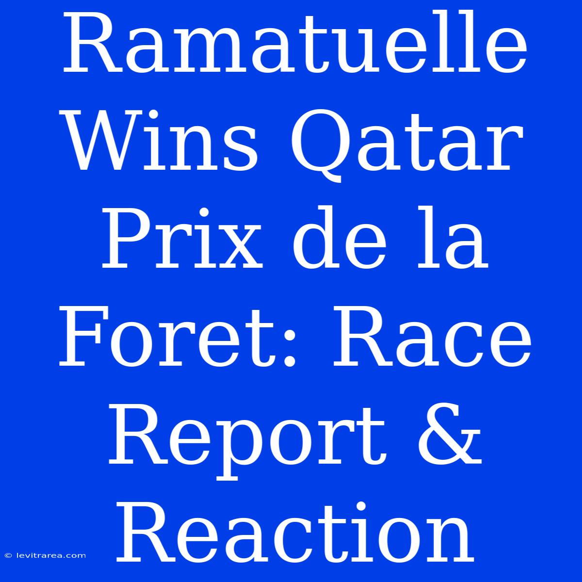 Ramatuelle Wins Qatar Prix De La Foret: Race Report & Reaction