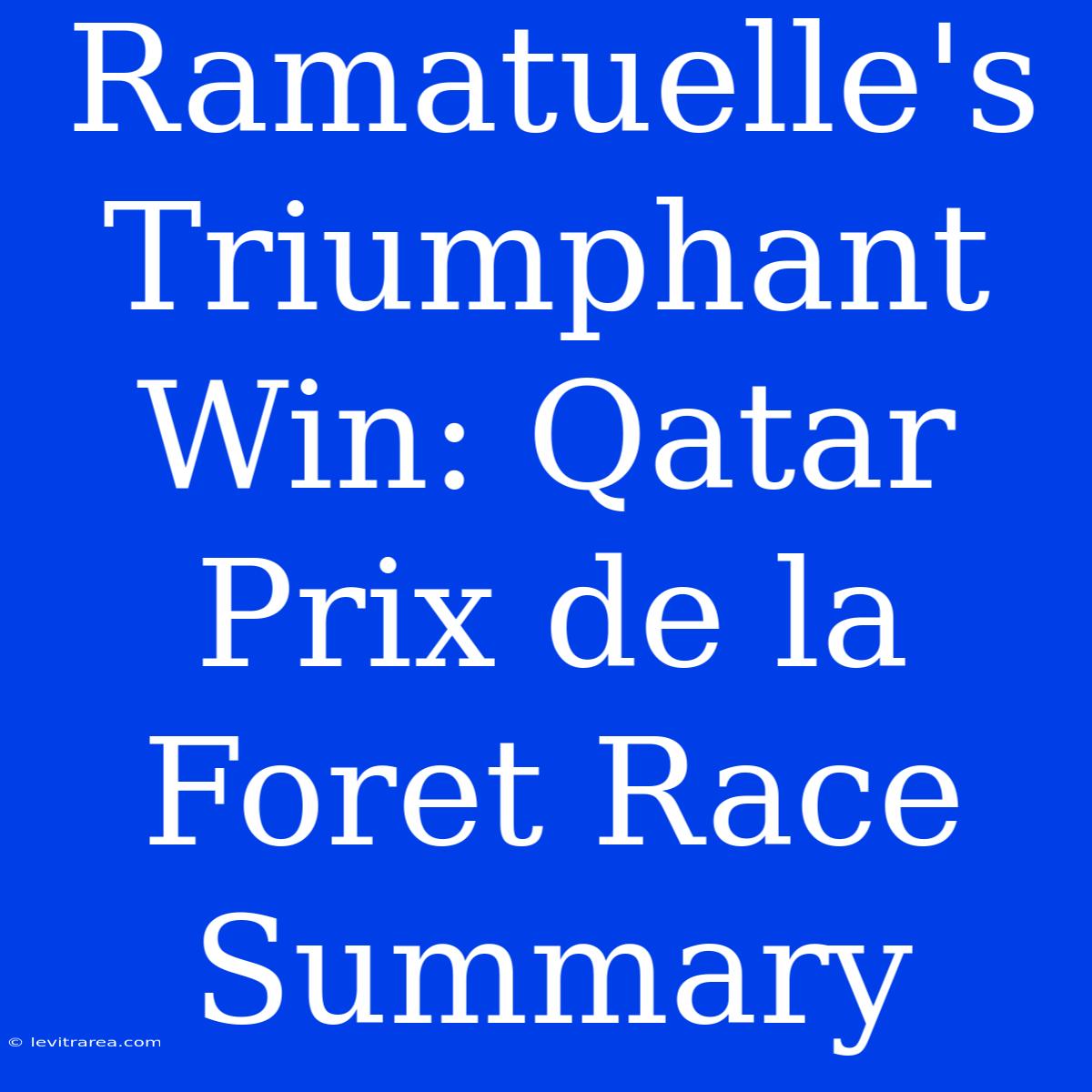 Ramatuelle's Triumphant Win: Qatar Prix De La Foret Race Summary