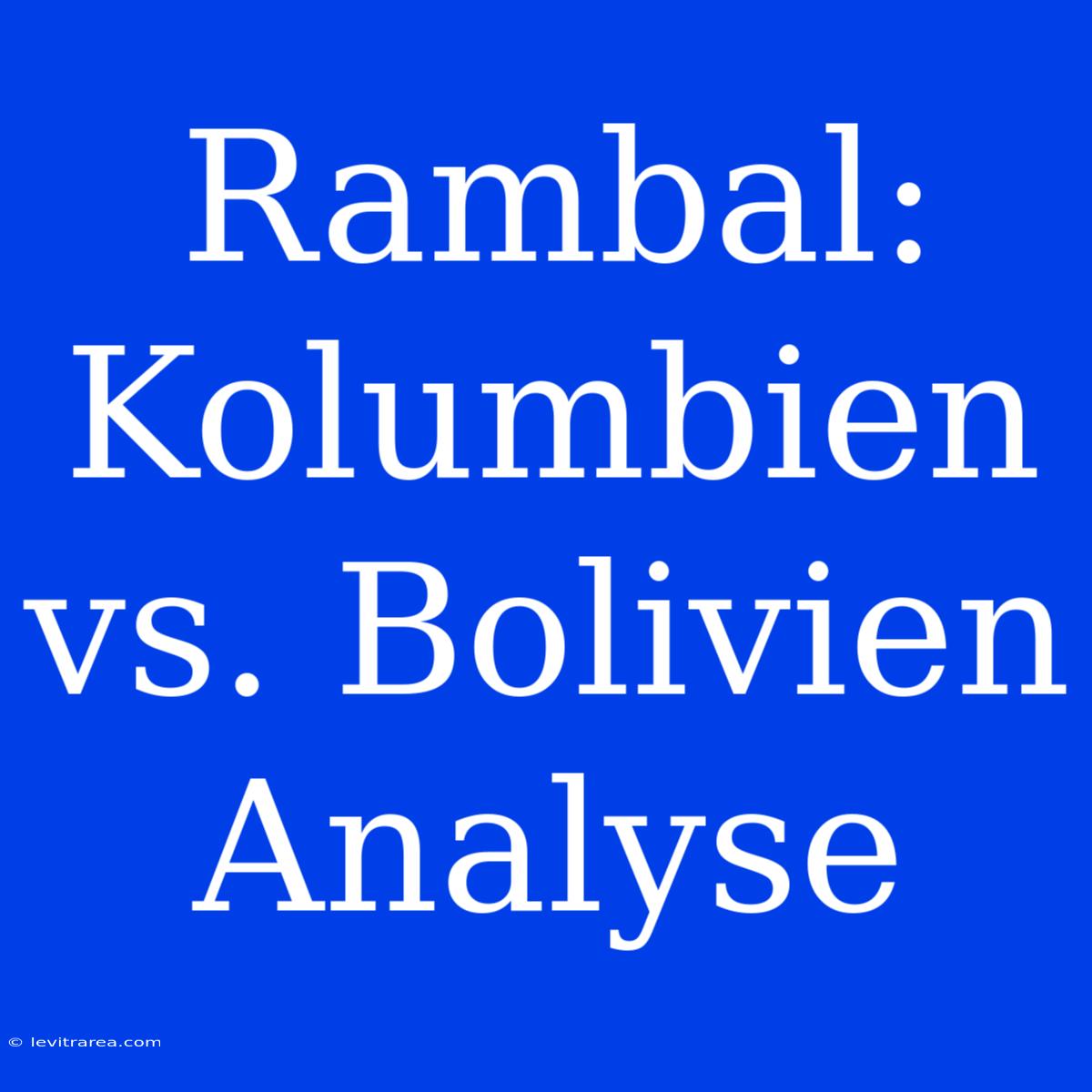 Rambal: Kolumbien Vs. Bolivien Analyse 