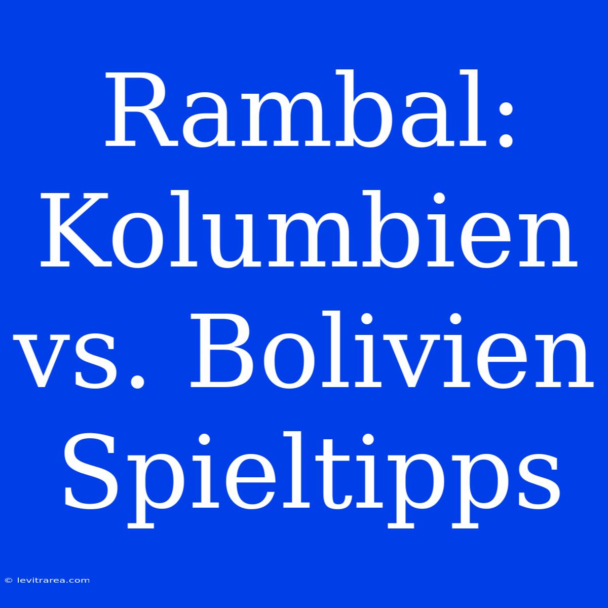 Rambal: Kolumbien Vs. Bolivien Spieltipps