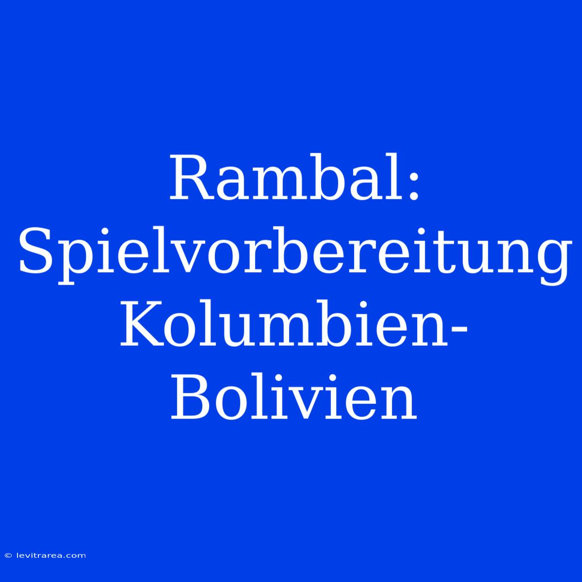 Rambal: Spielvorbereitung Kolumbien-Bolivien