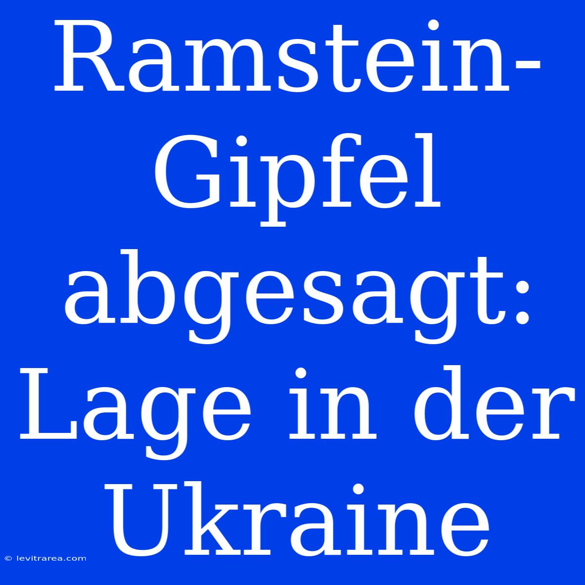 Ramstein-Gipfel Abgesagt: Lage In Der Ukraine