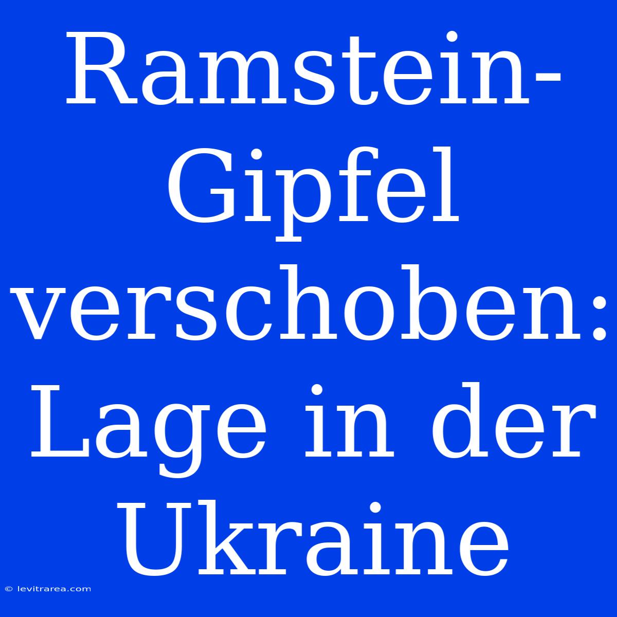 Ramstein-Gipfel Verschoben: Lage In Der Ukraine