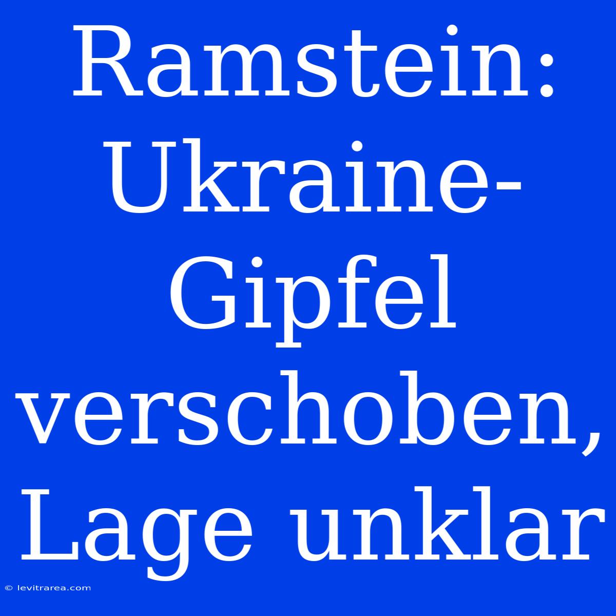 Ramstein: Ukraine-Gipfel Verschoben, Lage Unklar