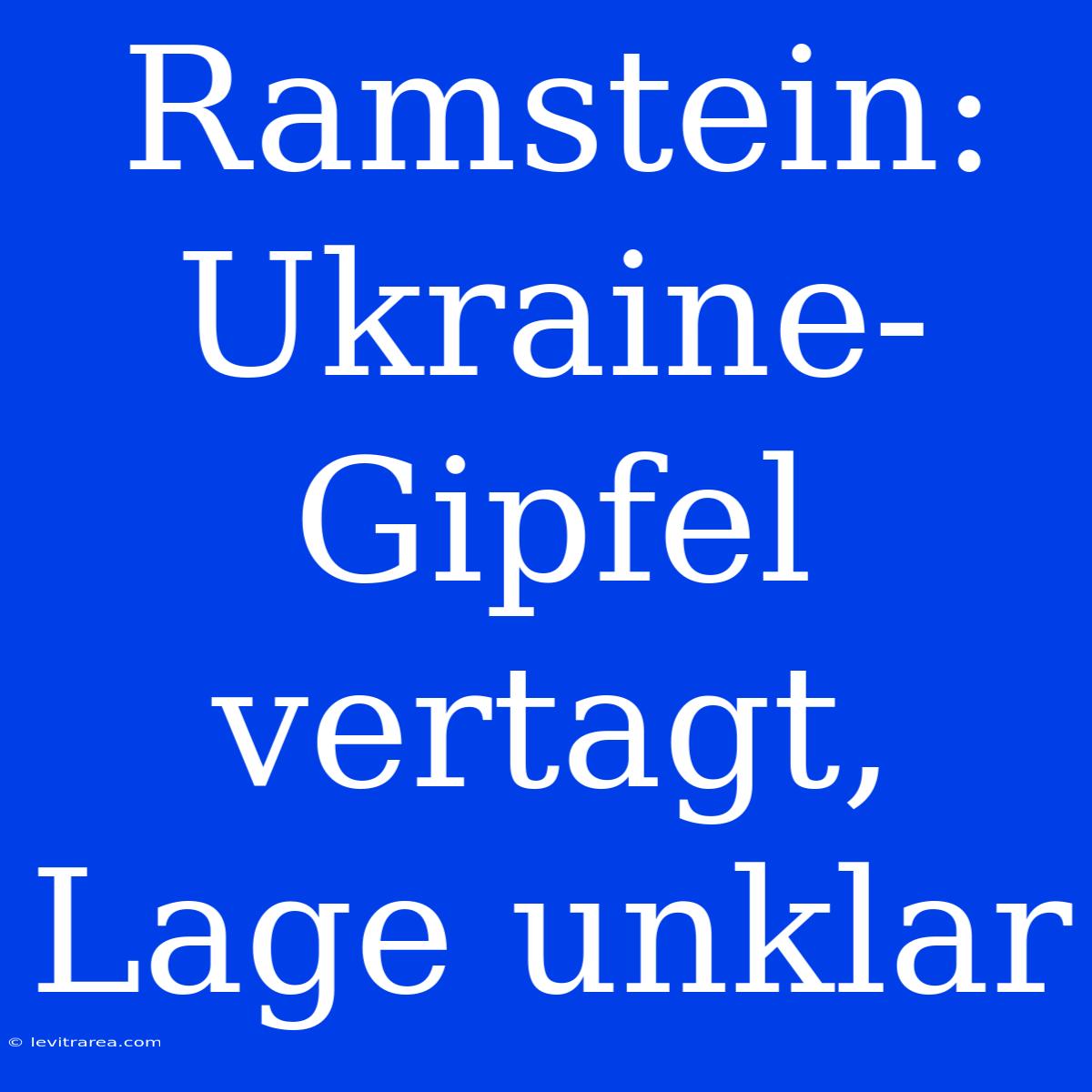 Ramstein: Ukraine-Gipfel Vertagt, Lage Unklar