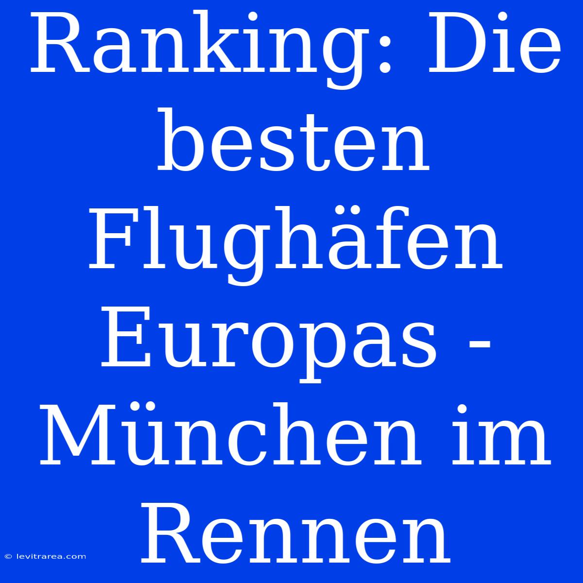 Ranking: Die Besten Flughäfen Europas - München Im Rennen