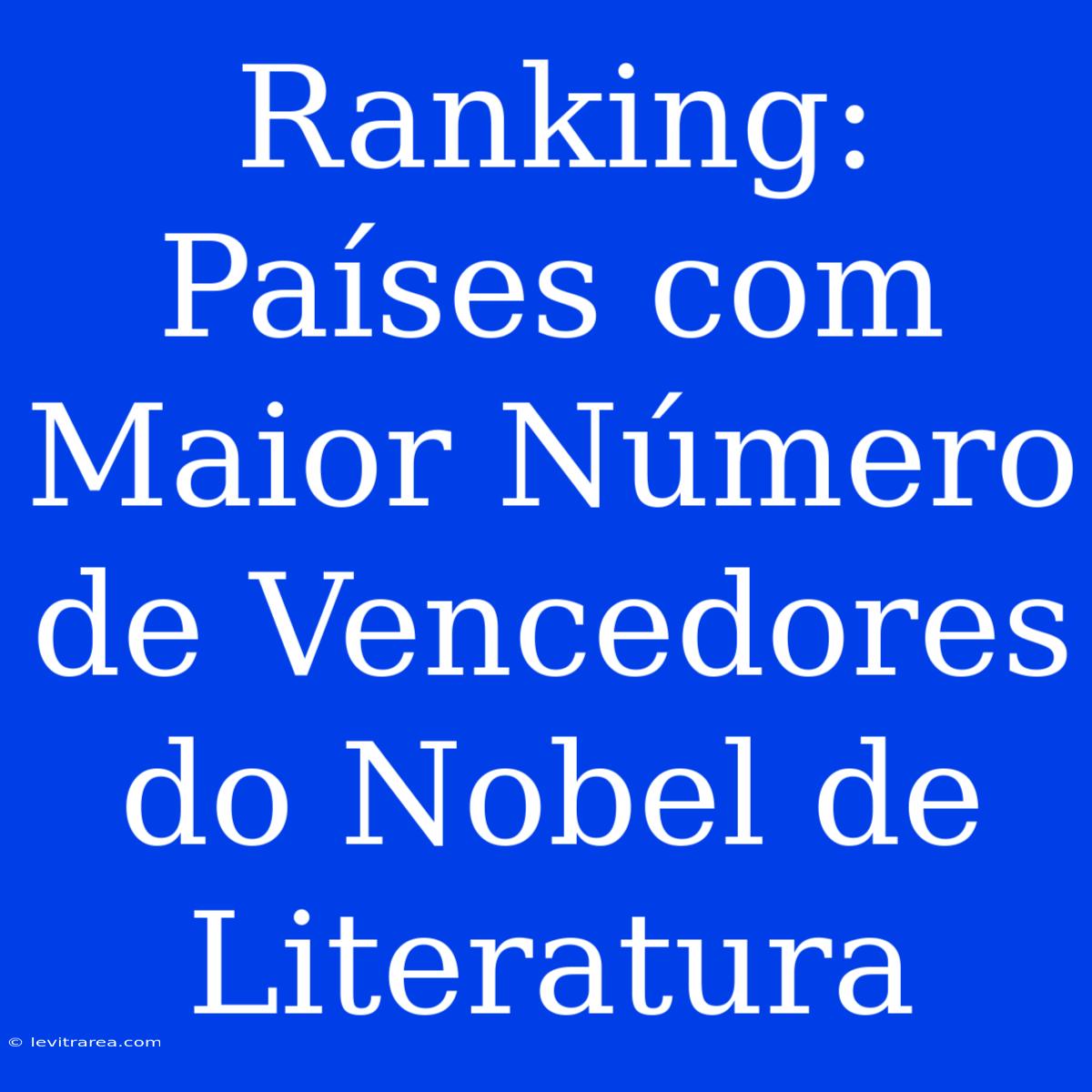 Ranking: Países Com Maior Número De Vencedores Do Nobel De Literatura