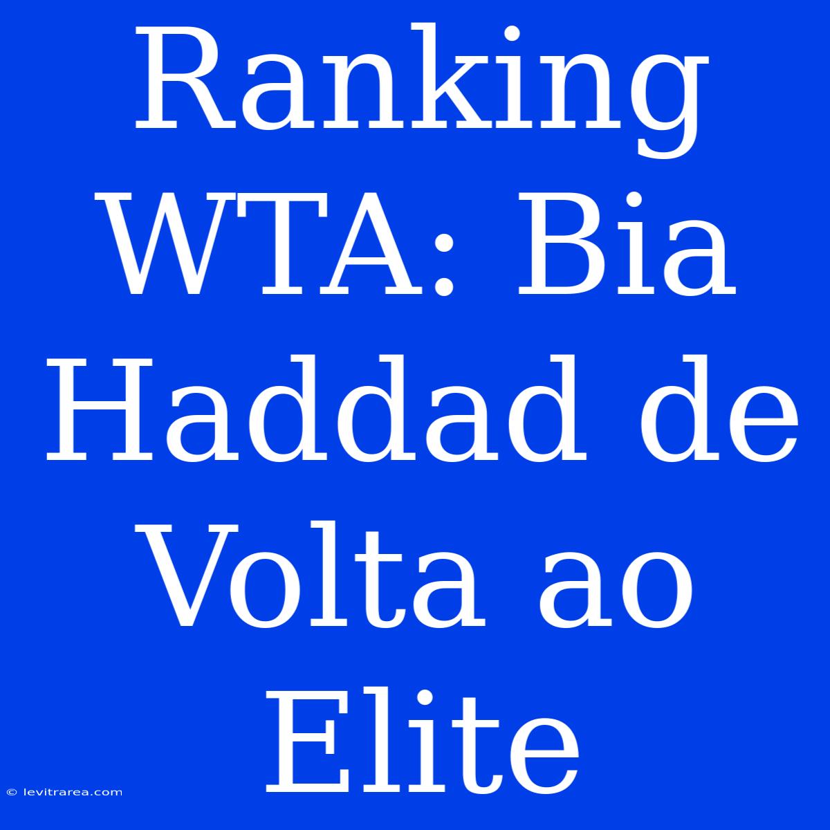 Ranking WTA: Bia Haddad De Volta Ao Elite