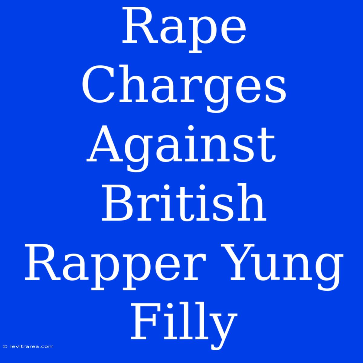 Rape Charges Against British Rapper Yung Filly 