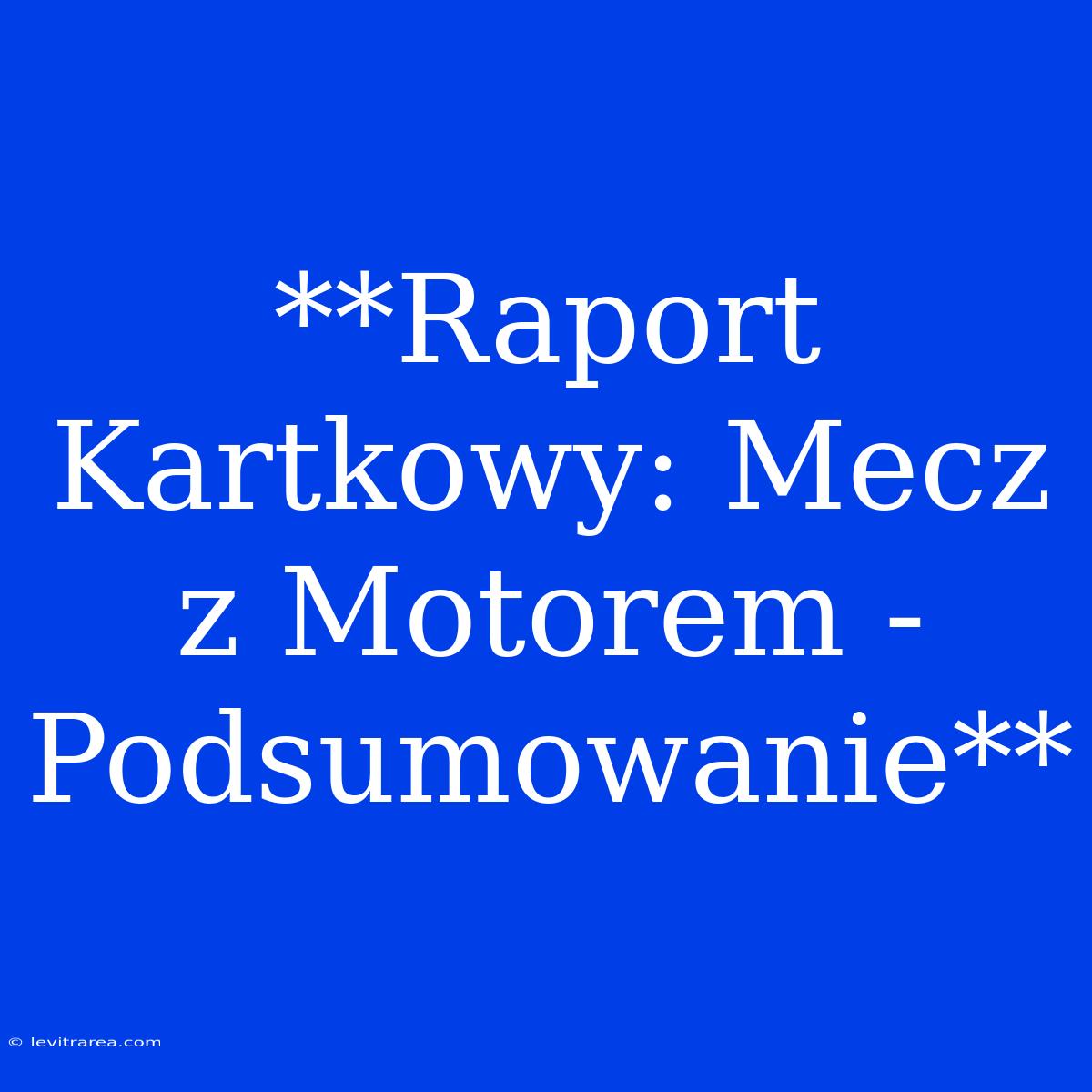 **Raport Kartkowy: Mecz Z Motorem - Podsumowanie**