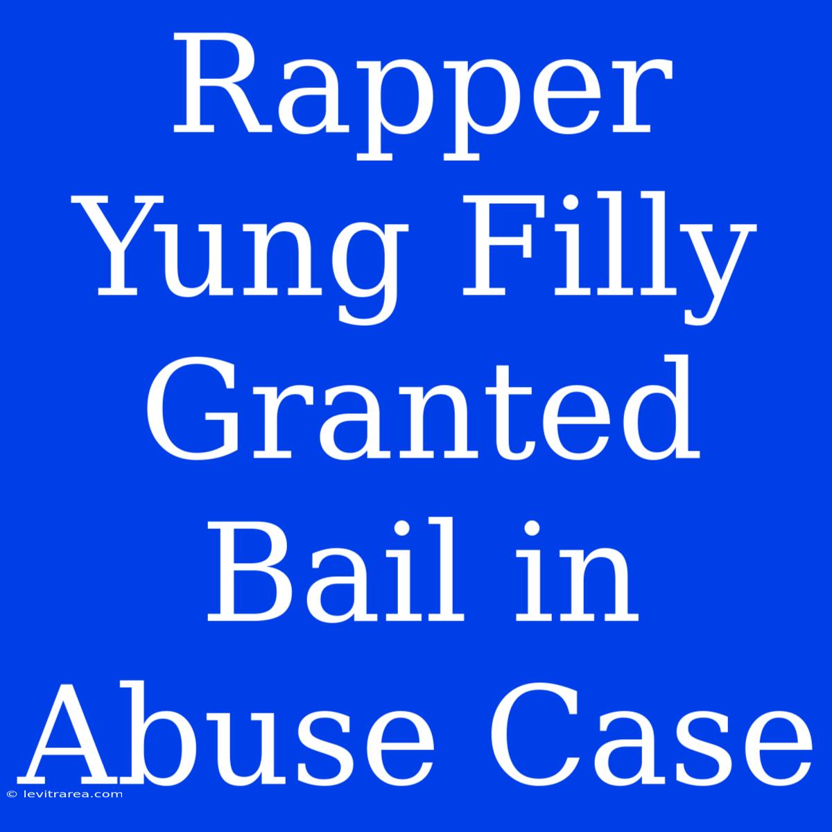 Rapper Yung Filly Granted Bail In Abuse Case