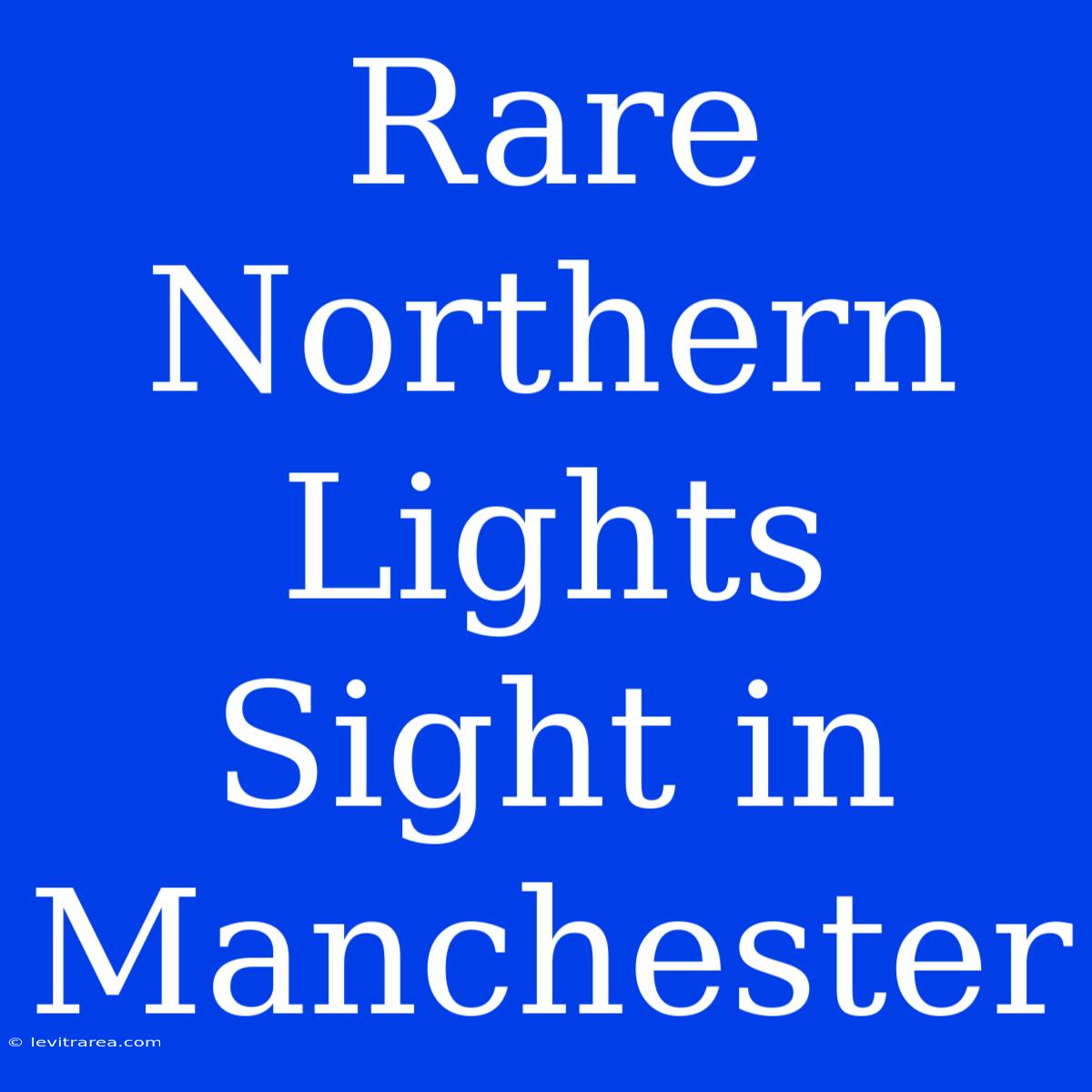 Rare Northern Lights Sight In Manchester 