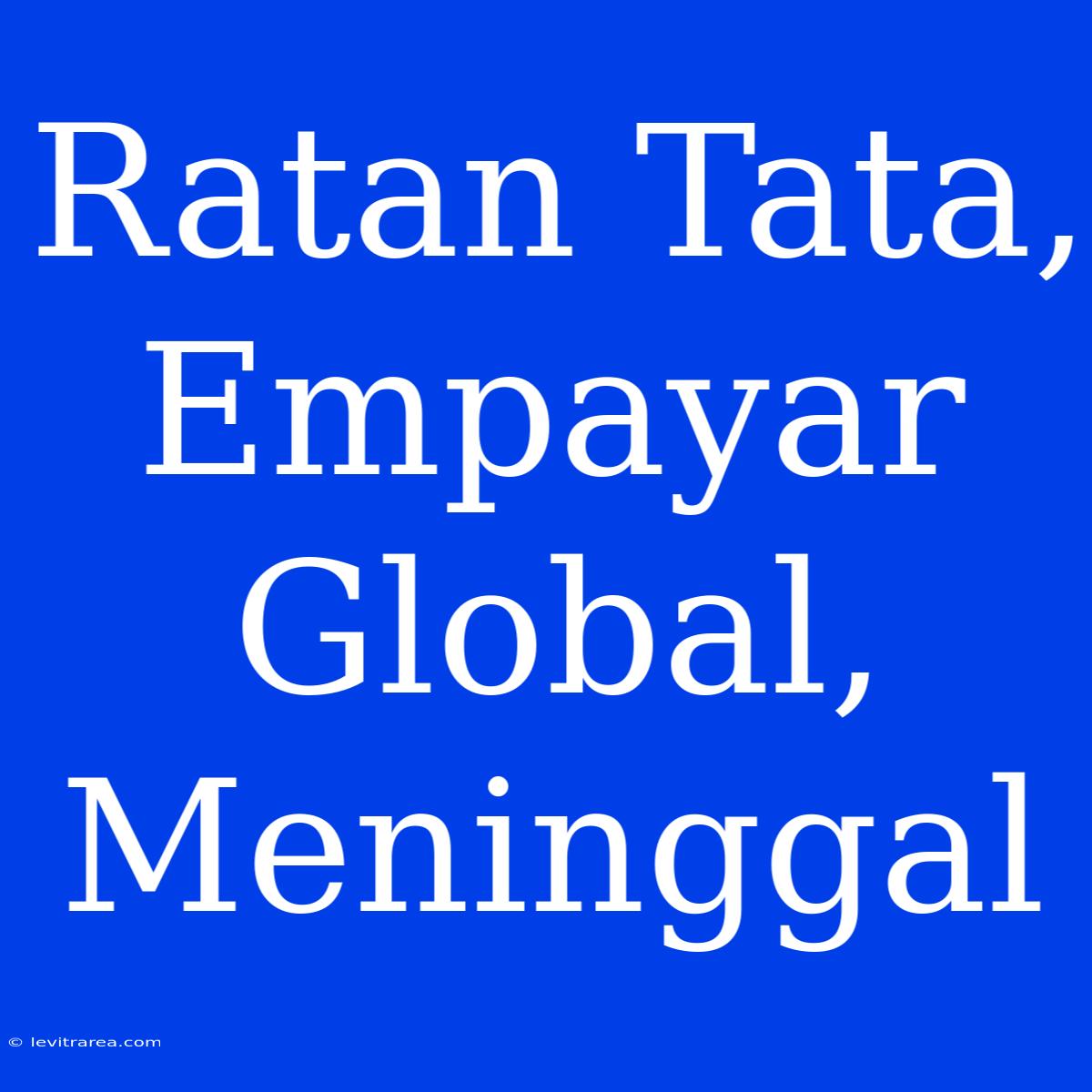 Ratan Tata, Empayar Global, Meninggal