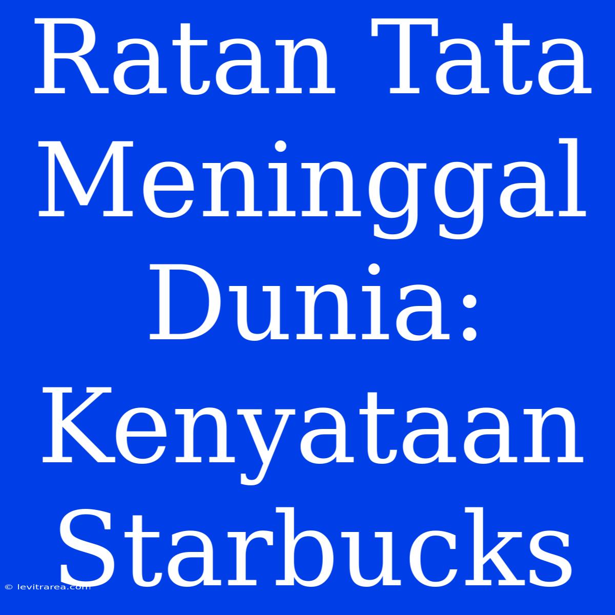 Ratan Tata Meninggal Dunia: Kenyataan Starbucks