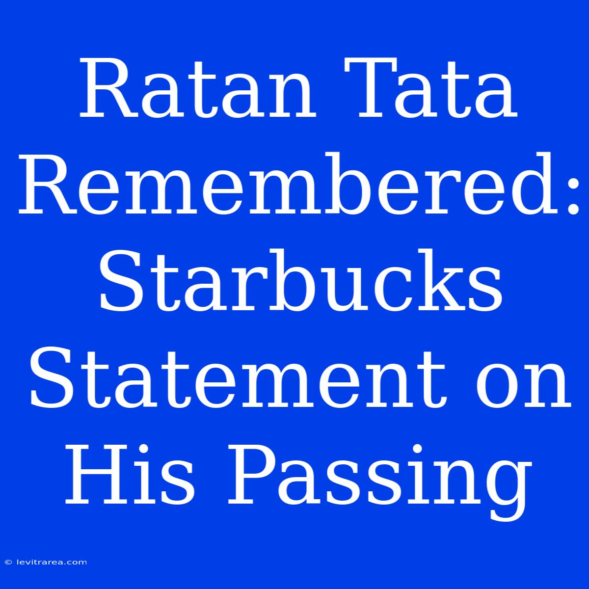 Ratan Tata Remembered: Starbucks Statement On His Passing 