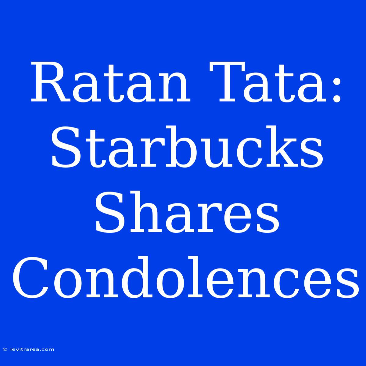 Ratan Tata: Starbucks Shares Condolences 