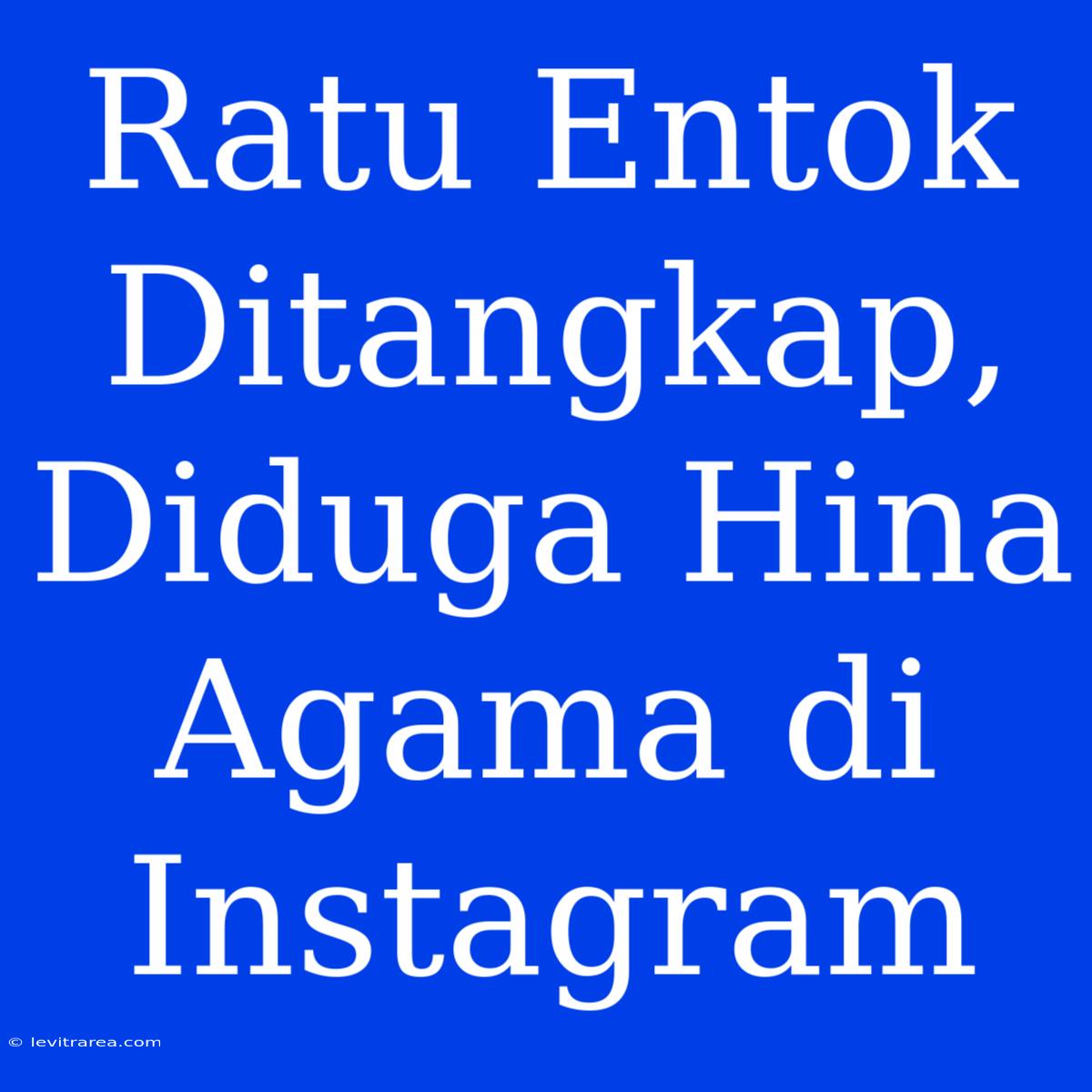 Ratu Entok Ditangkap, Diduga Hina Agama Di Instagram 