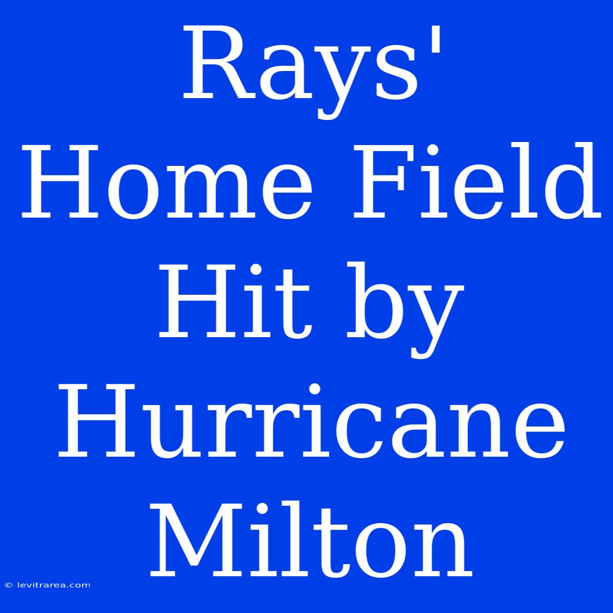 Rays' Home Field Hit By Hurricane Milton