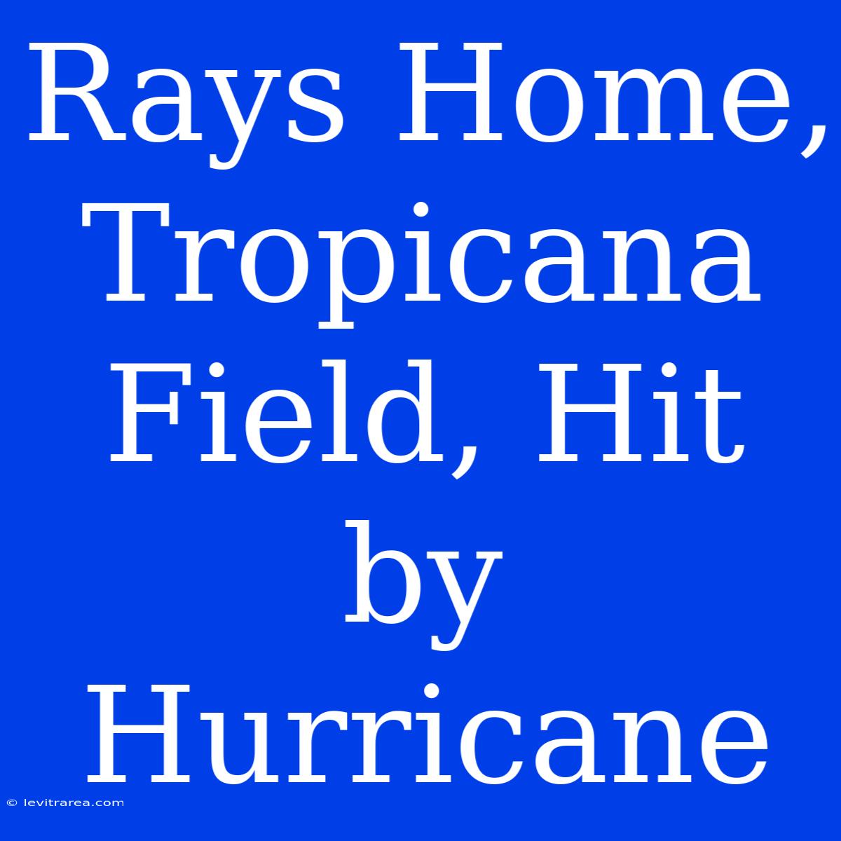 Rays Home, Tropicana Field, Hit By Hurricane