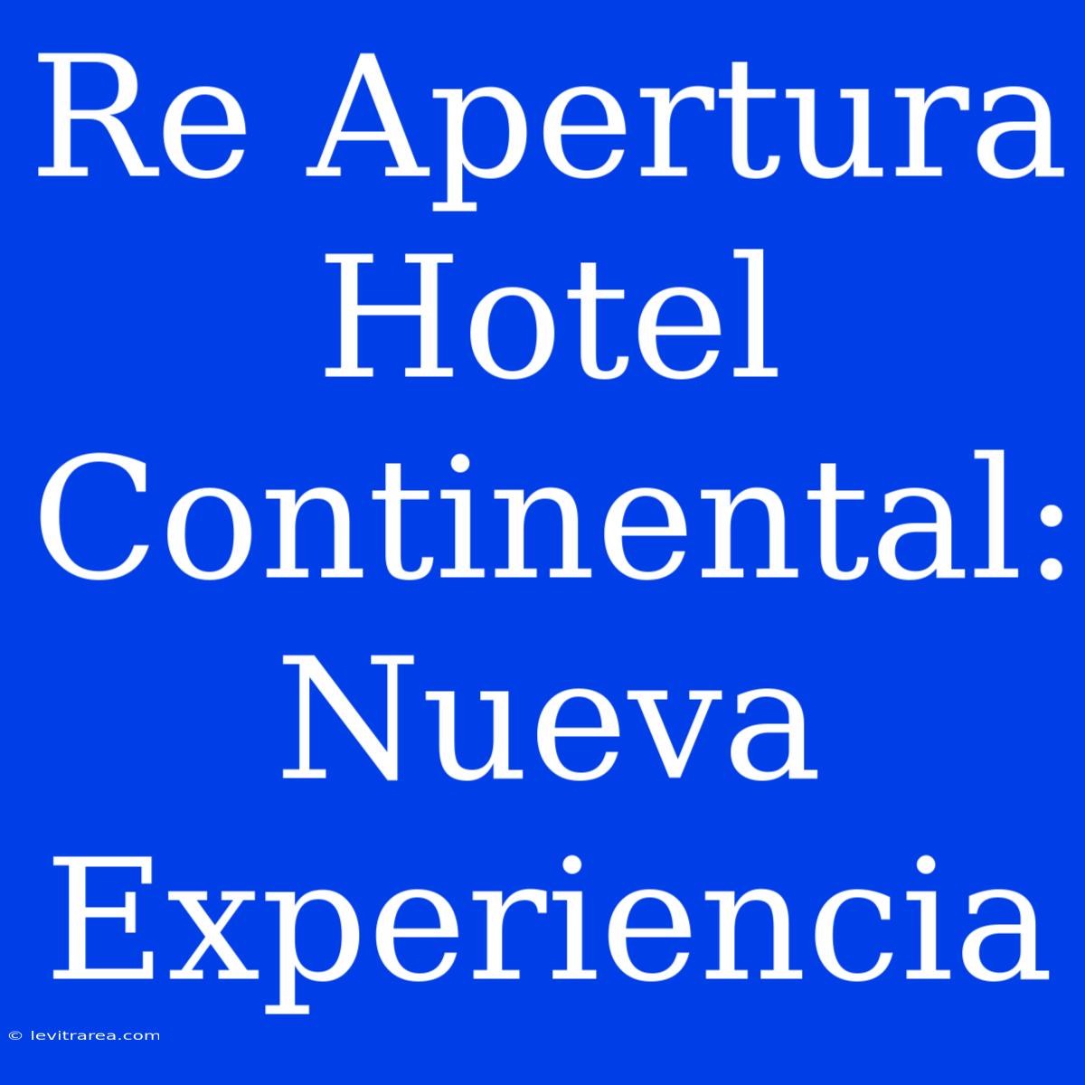 Re Apertura Hotel Continental: Nueva Experiencia