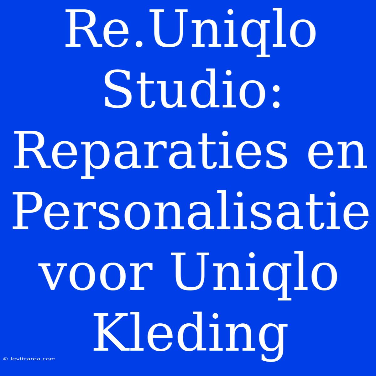 Re.Uniqlo Studio: Reparaties En Personalisatie Voor Uniqlo Kleding