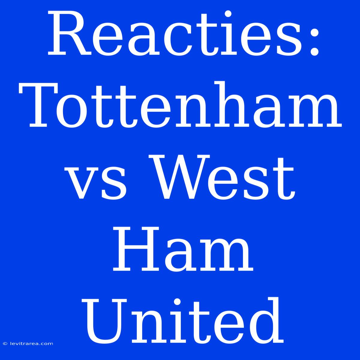 Reacties: Tottenham Vs West Ham United