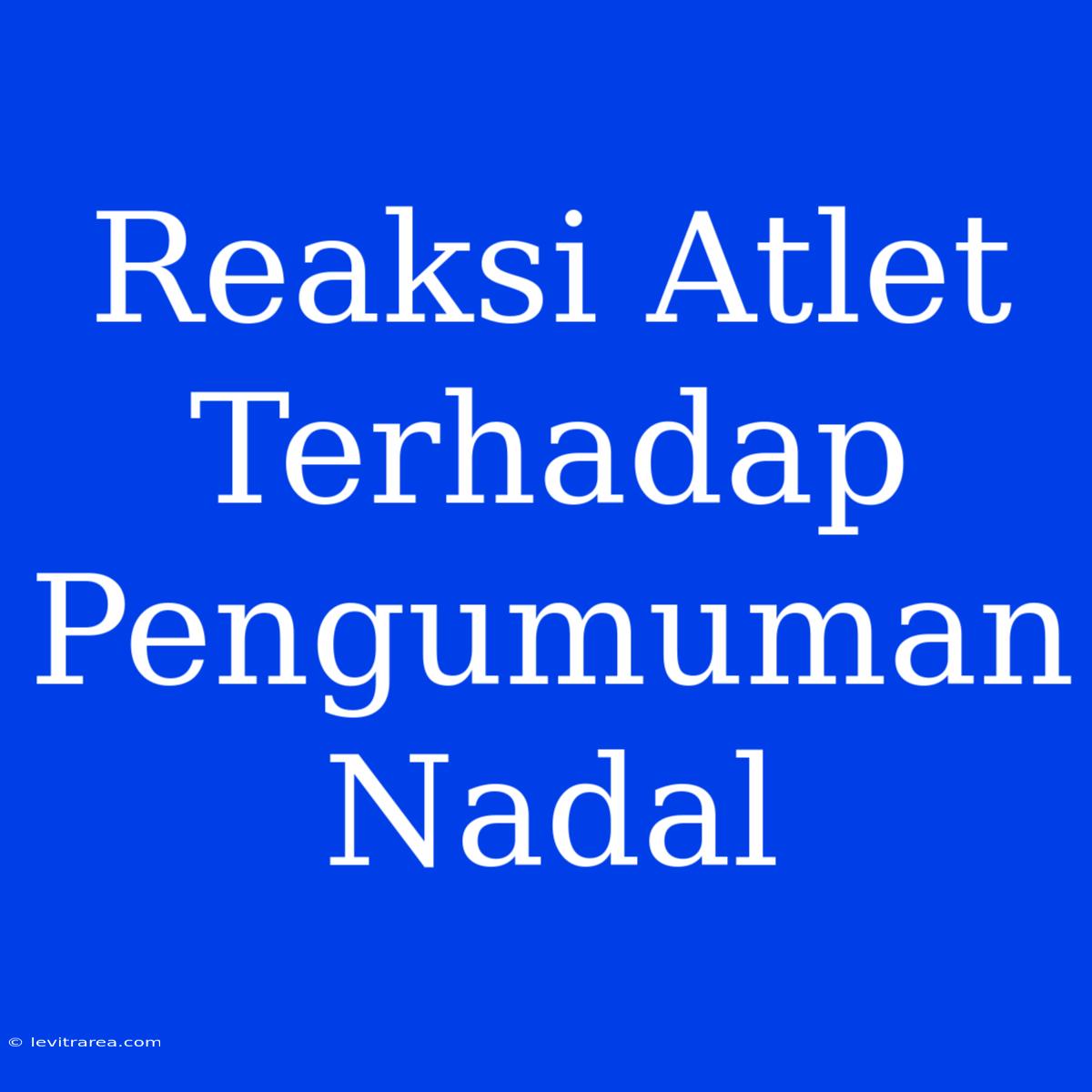 Reaksi Atlet Terhadap Pengumuman Nadal