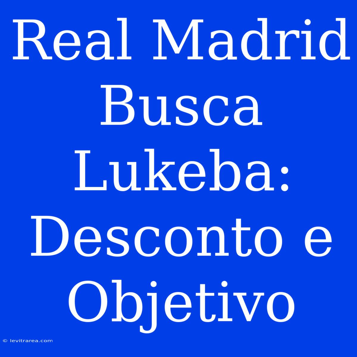 Real Madrid Busca Lukeba: Desconto E Objetivo